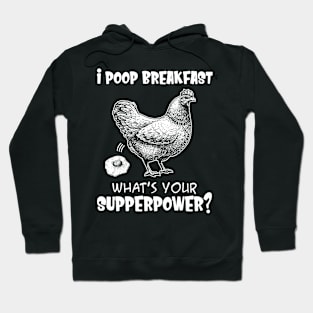 I Poop Breakfast What's Your Superpower Funny Chicken Hoodie